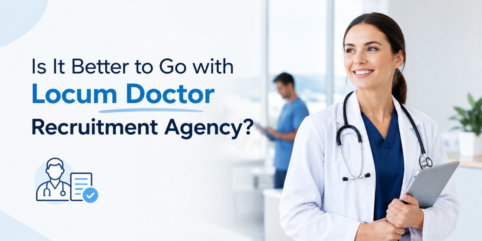 Is It Better to Go with Locum Doctor Recruitment Agency?